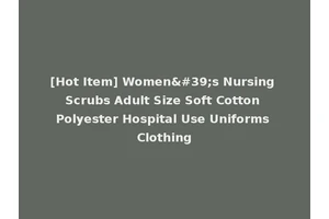 [Hot Item] Women's Nursing Scrubs Adult Size Soft Cotton Polyester Hospital Use Uniforms Clothing