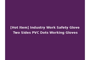 [Hot Item] Industry Work Safety Glove Two Sides PVC Dots Working Gloves