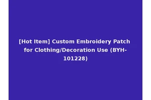 [Hot Item] Custom Embroidery Patch for Clothing/Decoration Use (BYH-101228)