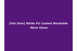 [Hot Item] White PU Coated Washable Work Glove