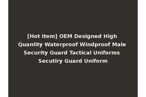 [Hot Item] OEM Designed High Quanlity Waterproof Windproof Male Security Guard Tactical Uniforms Secutiry Guard Uniform