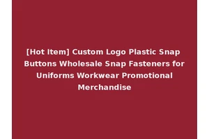 [Hot Item] Custom Logo Plastic Snap Buttons Wholesale Snap Fasteners for Uniforms Workwear Promotional Merchandise
