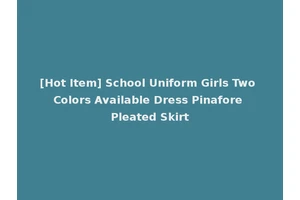 [Hot Item] School Uniform Girls Two Colors Available Dress Pinafore Pleated Skirt