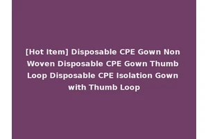 [Hot Item] Disposable CPE Gown Non Woven Disposable CPE Gown Thumb Loop Disposable CPE Isolation Gown with Thumb Loop