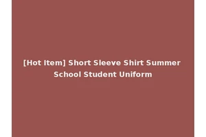[Hot Item] Short Sleeve Shirt Summer School Student Uniform