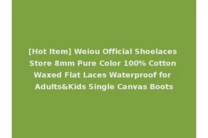 [Hot Item] Weiou Official Shoelaces Store 8mm Pure Color 100% Cotton Waxed Flat Laces Waterproof for Adults&Kids Single Canvas Boots