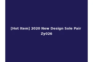 [Hot Item] 2020 New Design Sole Pair Zy026