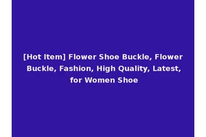[Hot Item] Flower Shoe Buckle, Flower Buckle, Fashion, High Quality, Latest, for Women Shoe