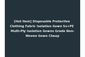 [Hot Item] Disposable Protective Clothing Fabric Isolation Gown Ss+PE Multi-Ply Isolation Gowns Grade Non-Woven Gown Cheap