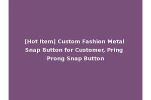 [Hot Item] Custom Fashion Metal Snap Button for Customer, Pring Prong Snap Button
