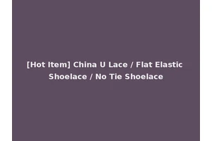 [Hot Item] China U Lace / Flat Elastic Shoelace / No Tie Shoelace