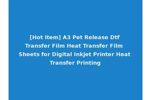 [Hot Item] A3 Pet Release Dtf Transfer Film Heat Transfer Film Sheets for Digital Inkjet Printer Heat Transfer Printing