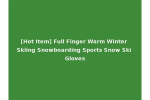 [Hot Item] Full Finger Warm Winter Skiing Snowboarding Sports Snow Ski Gloves