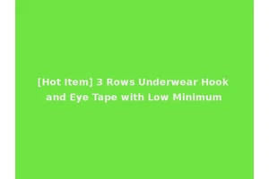 [Hot Item] 3 Rows Underwear Hook and Eye Tape with Low Minimum