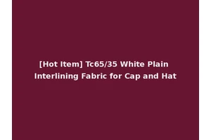 [Hot Item] Tc65/35 White Plain Interlining Fabric for Cap and Hat