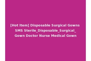 [Hot Item] Disposable Surgical Gowns SMS Sterile_Disposable_Surgical_Gown Doctor Nurse Medical Gown