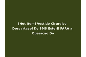 [Hot Item] Vestido Cirurgico Descartavel De SMS Esteril PARA a Operacao Do