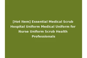 [Hot Item] Essential Medical Scrub Hospital Uniform Medical Uniform for Nurse Uniform Scrub Health Professionals