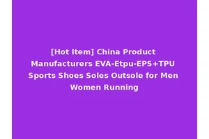 [Hot Item] China Product Manufacturers EVA-Etpu-EPS+TPU Sports Shoes Soles Outsole for Men Women Running