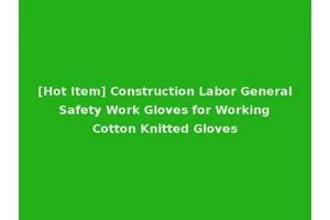 [Hot Item] Construction Labor General Safety Work Gloves for Working Cotton Knitted Gloves