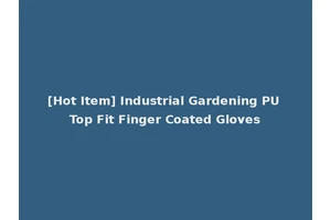 [Hot Item] Industrial Gardening PU Top Fit Finger Coated Gloves