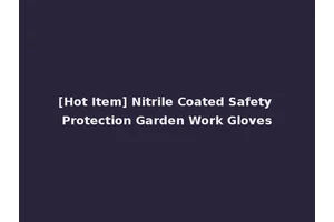 [Hot Item] Nitrile Coated Safety Protection Garden Work Gloves