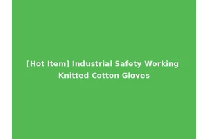 [Hot Item] Industrial Safety Working Knitted Cotton Gloves