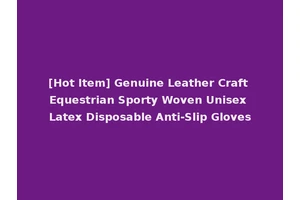 [Hot Item] Genuine Leather Craft Equestrian Sporty Woven Unisex Latex Disposable Anti-Slip Gloves