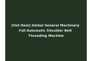 [Hot Item] Global General Machinery Full Automatic Shoulder Belt Threading Machine