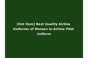 [Hot Item] Best Quality Airline Uniforms of Women in Airline Pilot Uniform