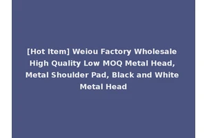 [Hot Item] Weiou Factory Wholesale High Quality Low MOQ Metal Head, Metal Shoulder Pad, Black and White Metal Head