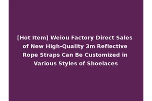 [Hot Item] Weiou Factory Direct Sales of New High-Quality 3m Reflective Rope Straps Can Be Customized in Various Styles of Shoelaces