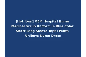 [Hot Item] OEM Hospital Nurse Medical Scrub Uniform in Blue Color Short Long Sleeve Tops+Pants Uniform Nurse Dress