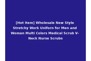 [Hot Item] Wholesale New Style Stretchy Work Uniforn for Men and Woman Multi Colors Medical Scrub V- Neck Nurse Scrubs