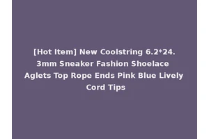 [Hot Item] New Coolstring 6.2*24.3mm Sneaker Fashion Shoelace Aglets Top Rope Ends Pink Blue Lively Cord Tips