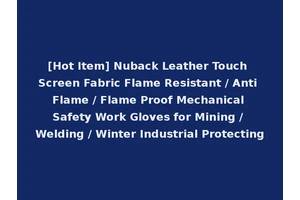 [Hot Item] Nuback Leather Touch Screen Fabric Flame Resistant / Anti Flame / Flame Proof Mechanical Safety Work Gloves for Mining / Welding / Winter Industrial Protecting