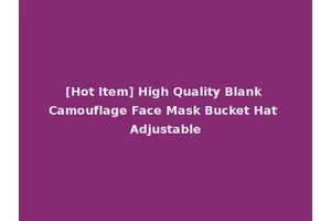 [Hot Item] High Quality Blank Camouflage Face Mask Bucket Hat Adjustable