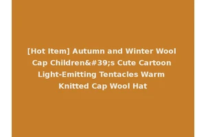 [Hot Item] Autumn and Winter Wool Cap Children's Cute Cartoon Light-Emitting Tentacles Warm Knitted Cap Wool Hat