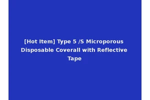 [Hot Item] Type 5 /S Microporous Disposable Coverall with Reflective Tape