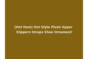 [Hot Item] Hot Style Plush Upper Slippers Straps Shoe Ornament