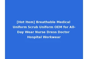 [Hot Item] Breathable Medical Uniform Scrub Uniform OEM for All-Day Wear Nurse Dress Doctor Hospital Workwear