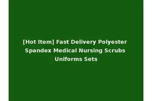 [Hot Item] Fast Delivery Polyester Spandex Medical Nursing Scrubs Uniforms Sets