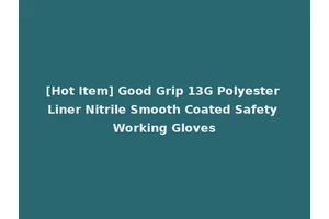 [Hot Item] Good Grip 13G Polyester Liner Nitrile Smooth Coated Safety Working Gloves