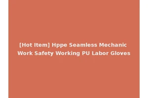 [Hot Item] Hppe Seamless Mechanic Work Safety Working PU Labor Gloves