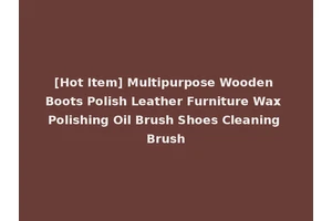 [Hot Item] Multipurpose Wooden Boots Polish Leather Furniture Wax Polishing Oil Brush Shoes Cleaning Brush