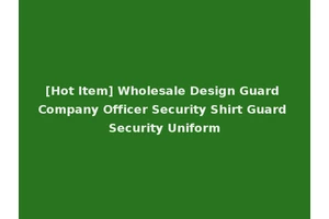 [Hot Item] Wholesale Design Guard Company Officer Security Shirt Guard Security Uniform