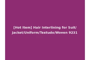[Hot Item] Hair Interlining for Suit/Jacket/Uniform/Textudo/Woven 9231
