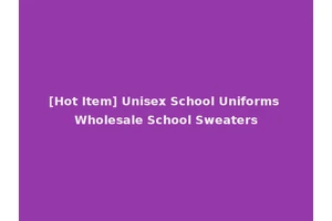[Hot Item] Unisex School Uniforms Wholesale School Sweaters