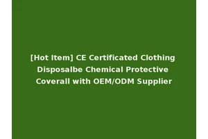 [Hot Item] CE Certificated Clothing Disposalbe Chemical Protective Coverall with OEM/ODM Supplier