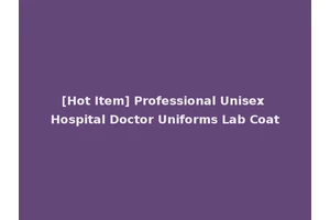 [Hot Item] Professional Unisex Hospital Doctor Uniforms Lab Coat